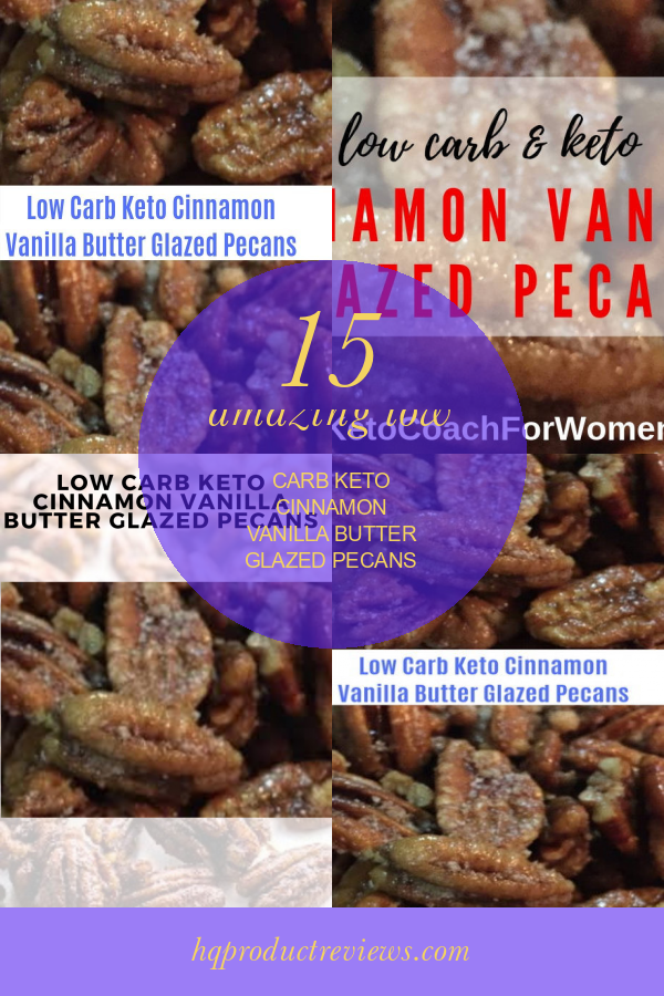 15 Amazing Low Carb Keto Cinnamon Vanilla butter Glazed Pecans Best